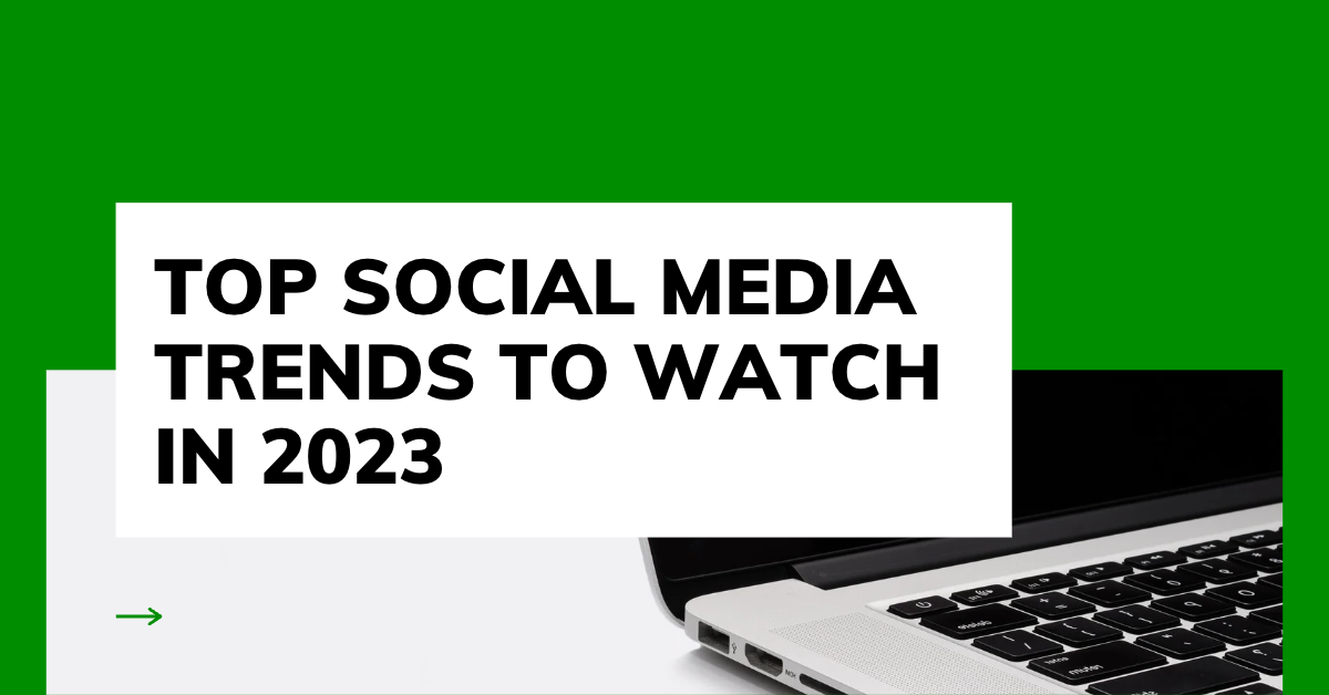 Top Social Media Trends to Watch in 2023
